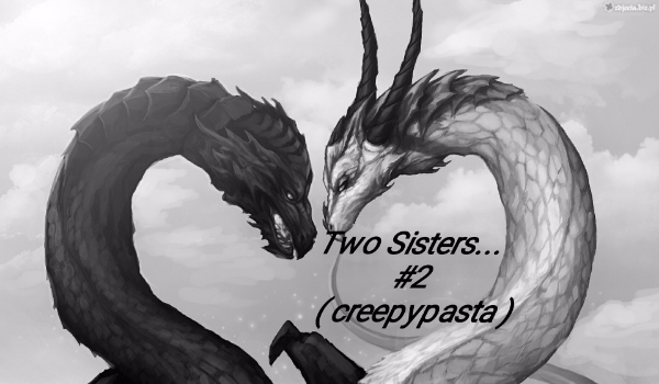 Two Sisters… #2 ( creepypasta )
