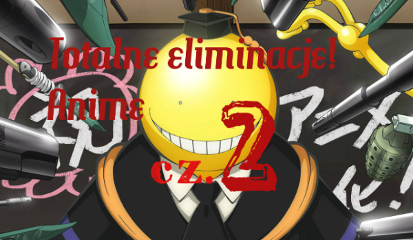 Totalne eliminacje – anime #2