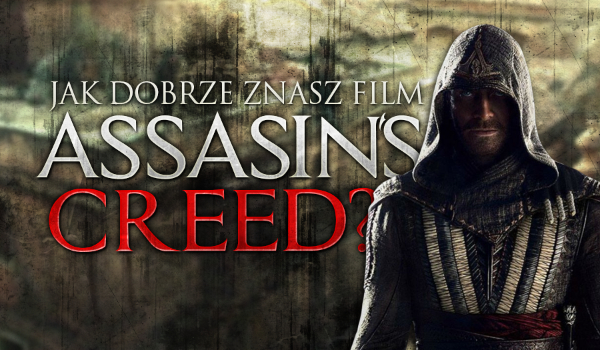 Jak dobrze znasz film Assassin’s Creed?