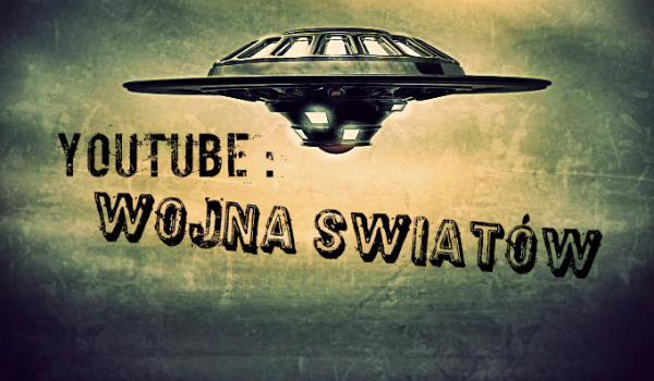 YouTube: Wojna Światów #16