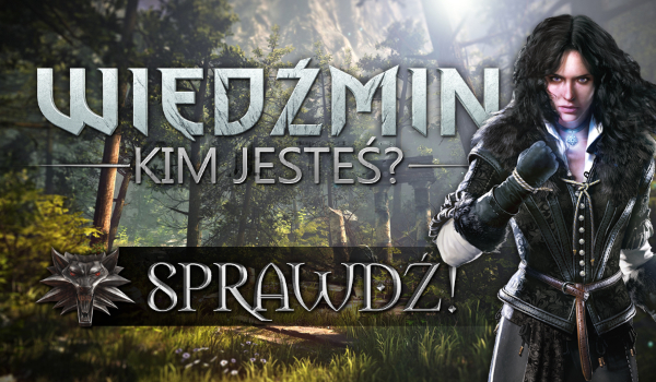 Kim z „Wiedźmina” jesteś?