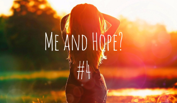 Me and Hope? #4