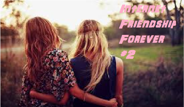 Internet Friendship Forever #2