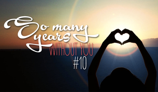 So many years without you #10 „The end” – LOGAN