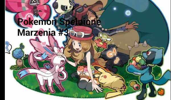Pokemon Spełnione Marzenia #3 – ” Głupia gałąźdz „