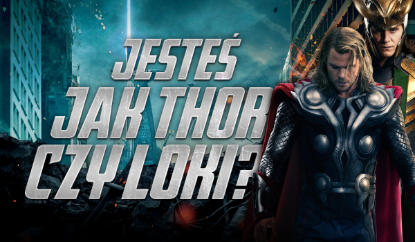 Jesteś jak Thor czy Loki?