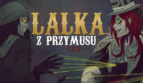 Lalka z przymusu #6