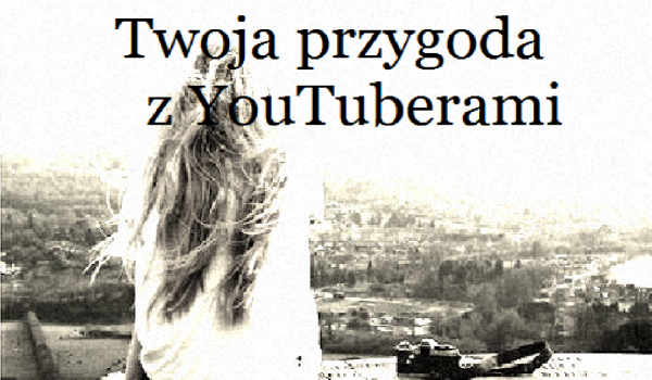 Twoja przygoda z YouTuberami #6