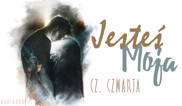 Jesteś Moja #4