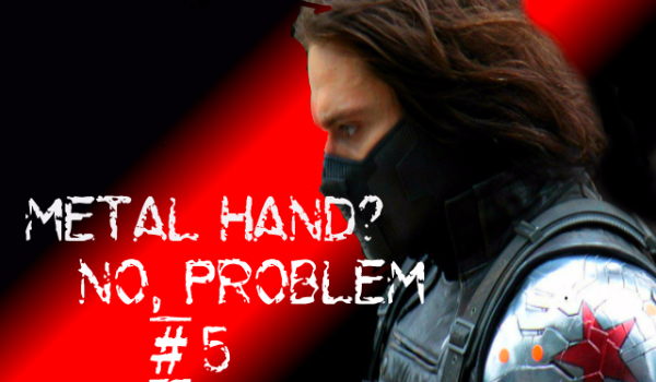 Metal Hand?No, Problem #5