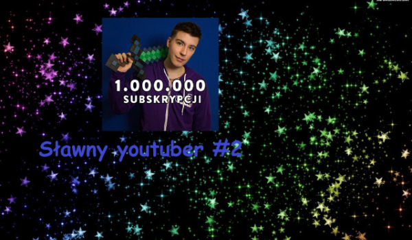 Sławny youtuber cz.2