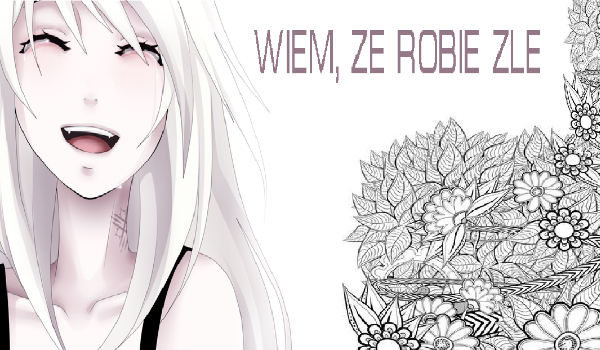 Wiem, że robie źle #1