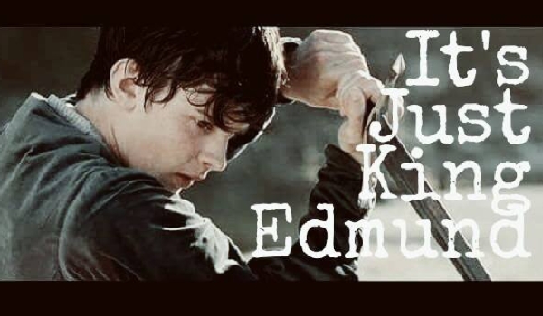 #3. „It’s Just King Edmund”