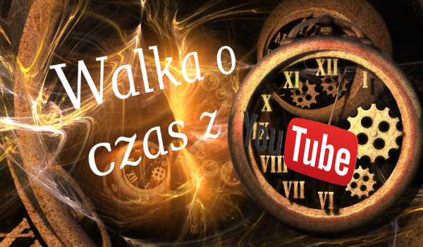 Walka o czas z YouTube cz.8