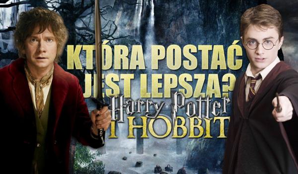 Która postać lepsza? – Harry Potter i Władca Pierścieni/Hobbit!