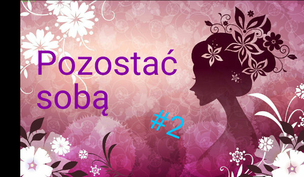 Pozostać sobą #2