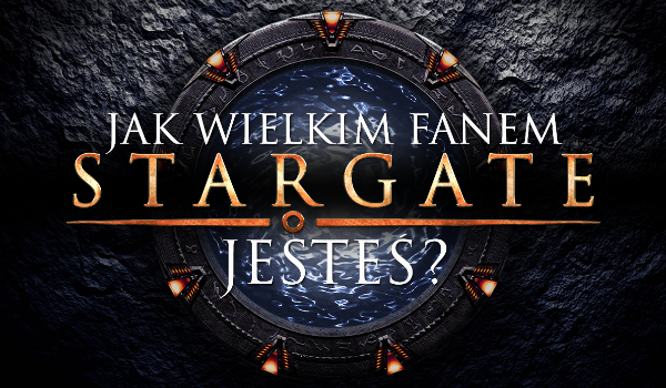 Jak wielkim fanem Stargate jesteś?