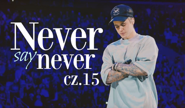 NEVER say NEVER #15