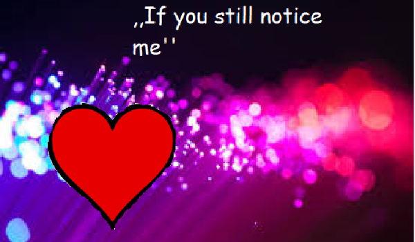 ,,If you still notice me” #2