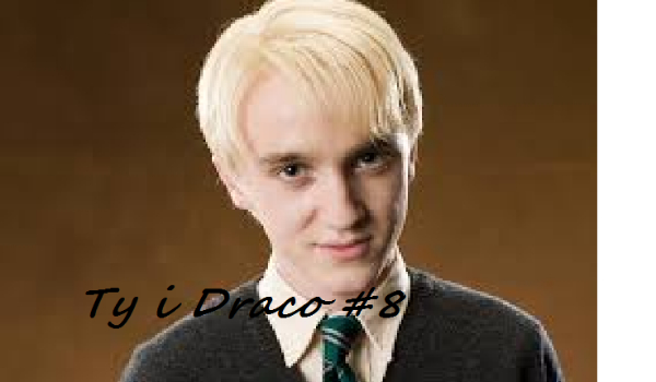 Ty i Draco #8