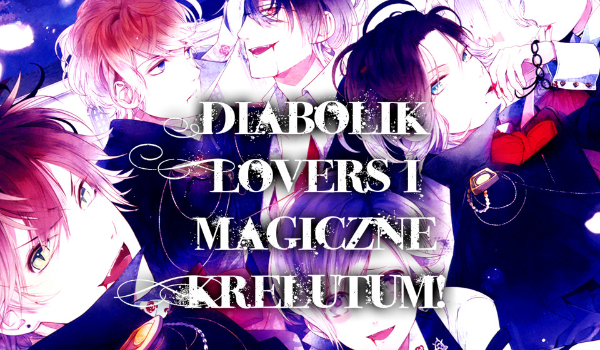 Diabolik Lovers i magiczne Krelutum! #14-Nie chę być wampirem…