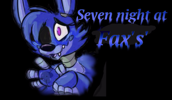 Seven night at Fax’s.