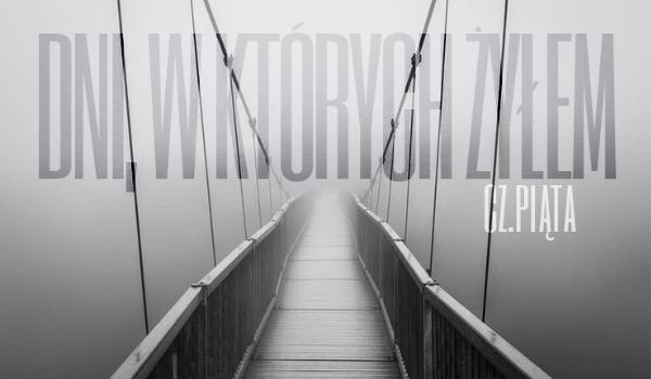 Dni, w których żyłem #5