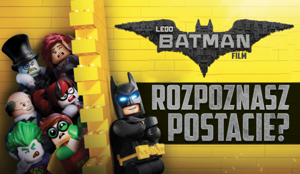 Lego Batman film- Rozpoznasz postacie?