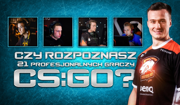 Czy rozpoznasz 21 profesjonalnych graczy CS:GO?