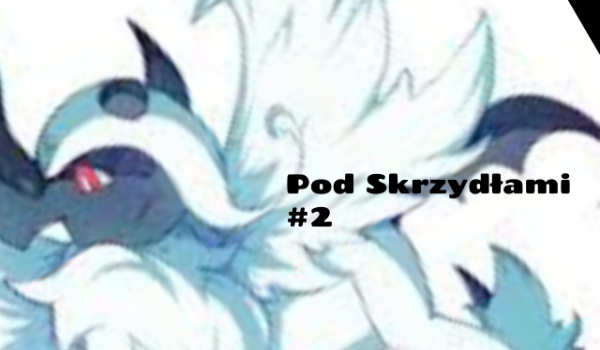 Pod Skrzydłami #2