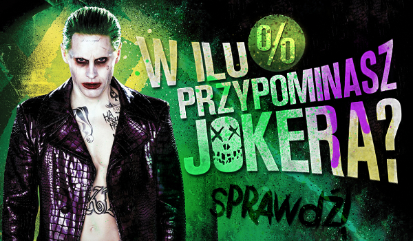 W ilu procentach przypominasz Jokera?