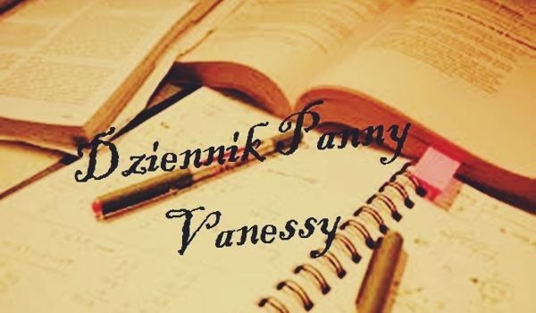 Dziennik Panny Vanessy #6