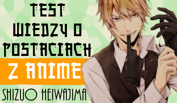 Test wiedzy o postaciach z anime: Shizuo Heiwajima!