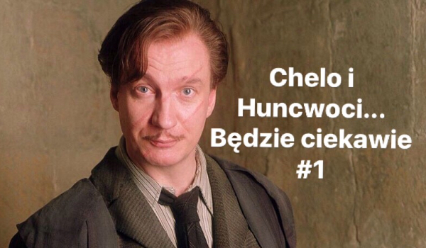 Chelo i Huncwoci… będzie ciekawie #1