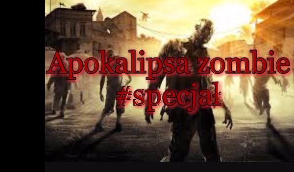 Apokalipsa zombie #specjał1/2