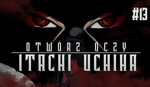 Otwórz oczy: Itachi Uchiha #13