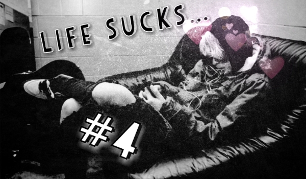 Life Sucks… #4