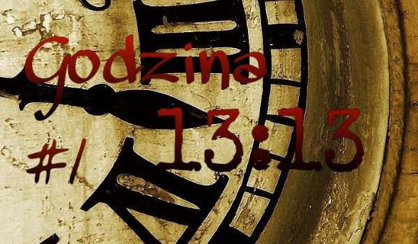 Godzina 13:13 #1