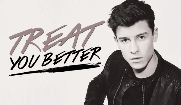 Treat You Better #3