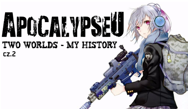 Apocalypseu. Two Worlds – My History #2
