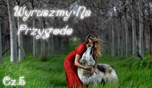 Wyruszmy Na Przygode Cz.5