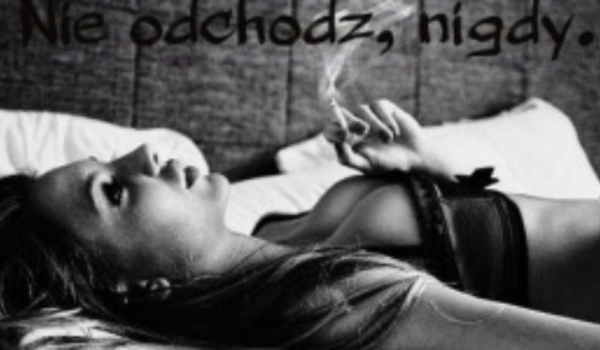 Nie odchodź, nigdy. #1