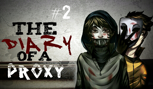 The Diary of a Proxy#2