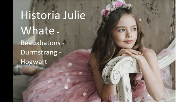 Historia Julie Whate – Beauxbatons #Plan Lekcji Julie