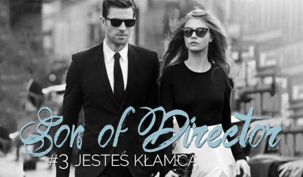 Son of Director – Jesteś kłamcą #3