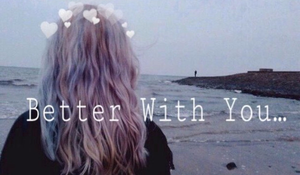 Better With You… #12