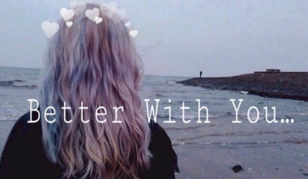 Better With You… #7
