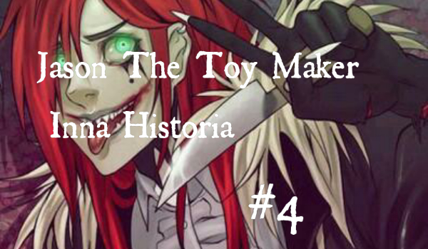 Jason The Toy Maker ~Inna Historia~ #4