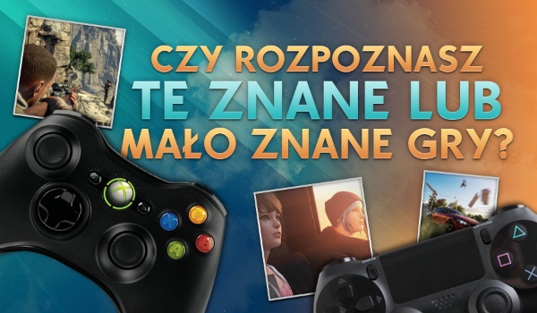 Czy rozpoznasz te znane lub mało znane gry?