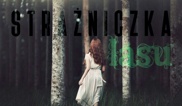 Strażniczka Lasu #4 ~Koniec